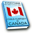 EVERYTHING YOU NEED TO KNOW ABOUT CHILD CUSTODY AND CHILD SUPPORT IN CANADA