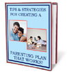Tips and Strategies for Creating A Parenting Plan That Works